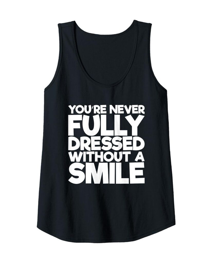 Humorvolles Tanktop „You're Never Fully Dressed Without A Smile“ – Ansicht 6