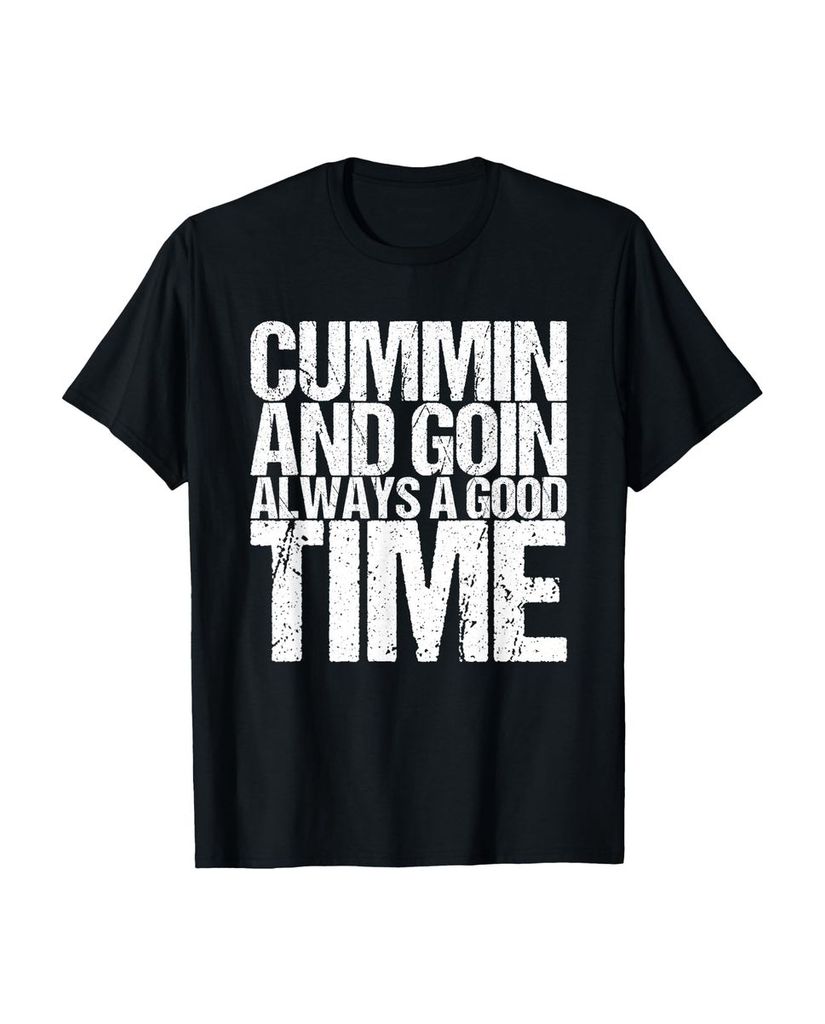 Lustiger T-Shirt „Cummin And Goin ist immer eine gute Zeit“ | lustige-tshirts.de