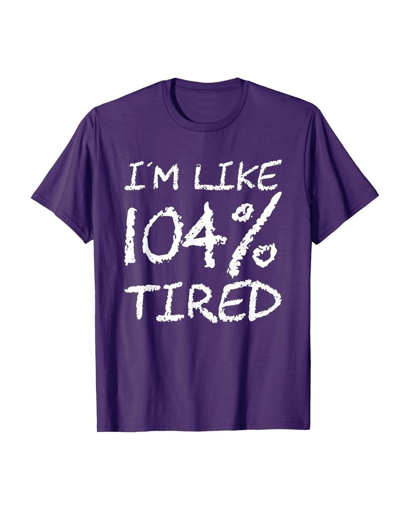 T-Shirt „Ich bin zu 104% müde“ – ein Motiv mit Pointe – Ansicht 29