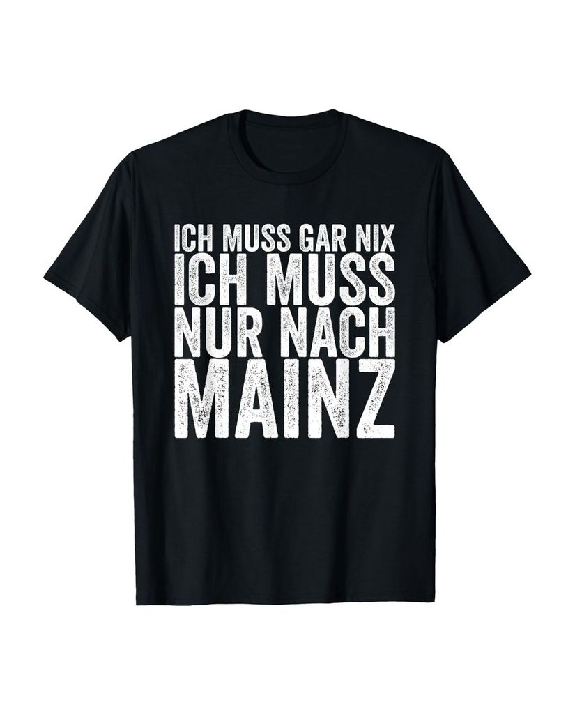 Lustiger T-Shirt „Ich Muss Gar Nix Ich Muss Nur Nach Mainz“ | lustige-tshirts.de