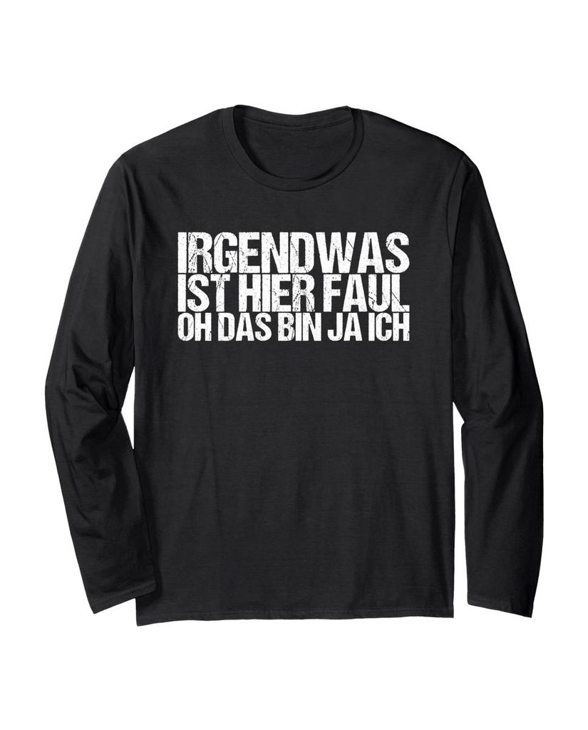 Lustiger Langarmshirt „Irgendwas Ist Hier Faul Oh Das Bin Ja“ | lustige-tshirts.de