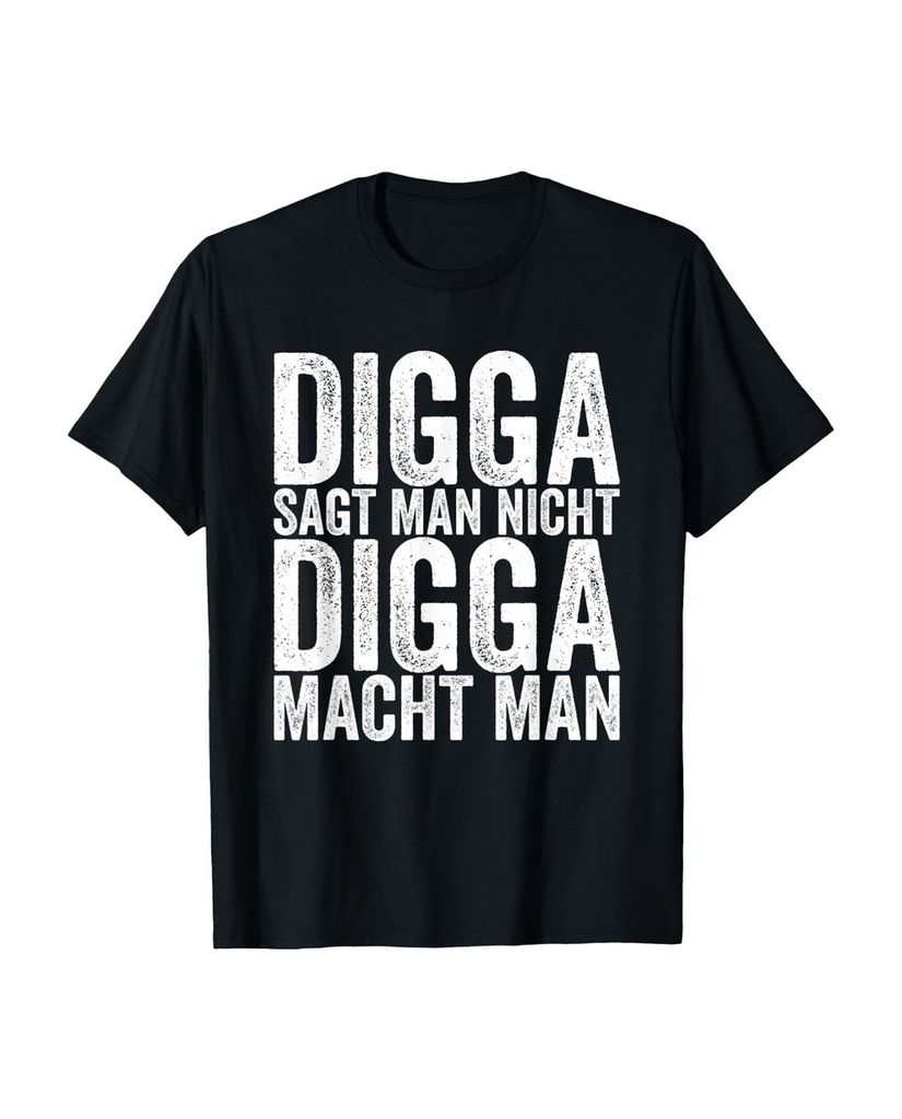 Lustiger T-Shirt „Digga Sagt Man Nicht Digga Macht Man“ | lustige-tshirts.de