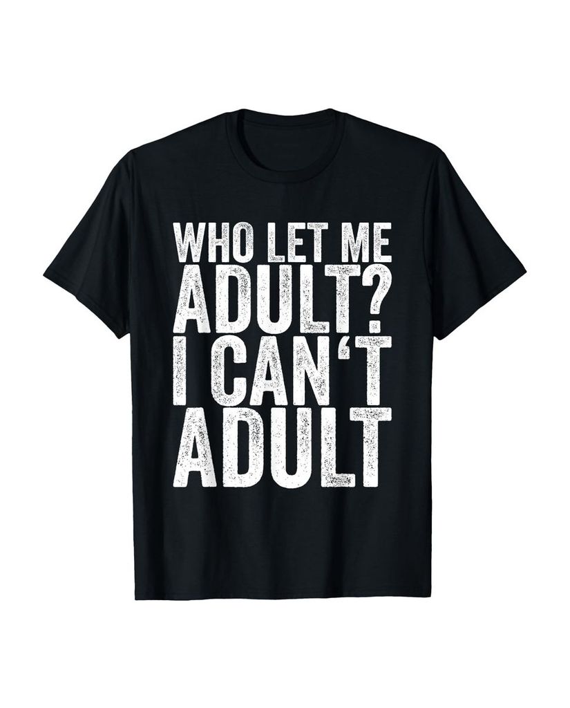 Lustiger T-Shirt „Wer hat mich erwachsen lassen Ich kann“ | lustige-tshirts.de