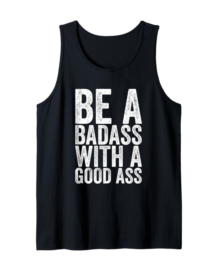 Lustiger Tank Top „Be A Badass With A Good Ass.“ | lustige-tshirts.de