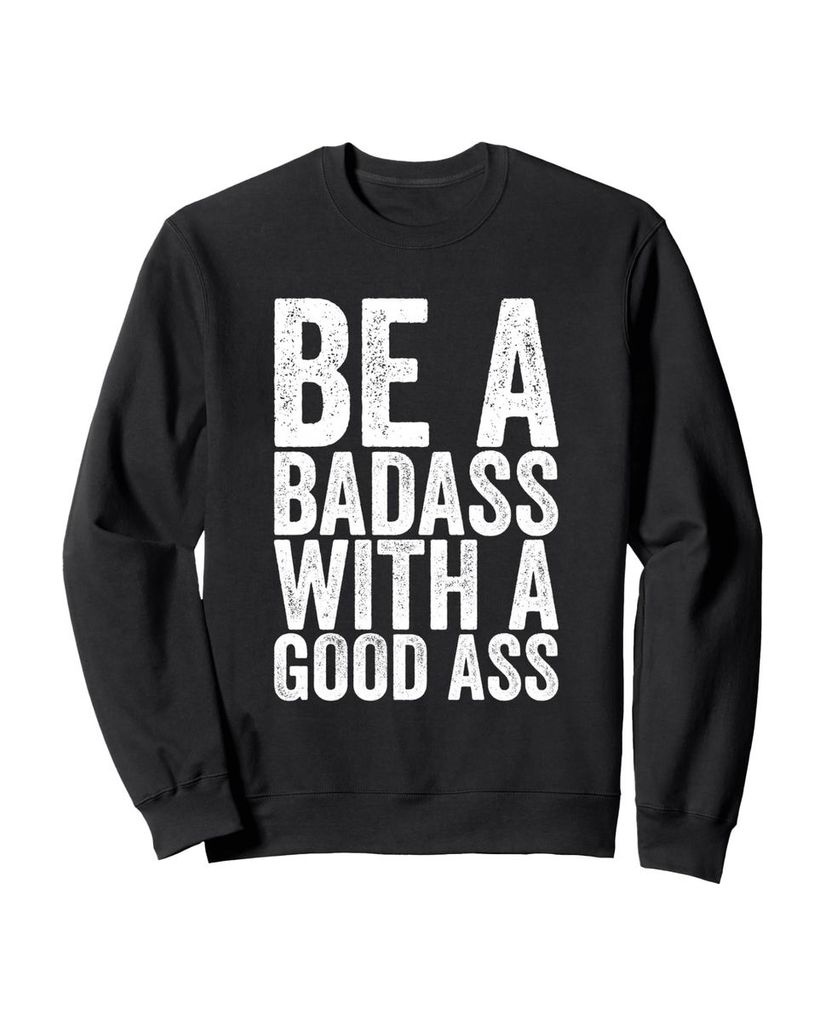 Lustiger Sweatshirt „Be A Badass With A Good Ass.“ | lustige-tshirts.de
