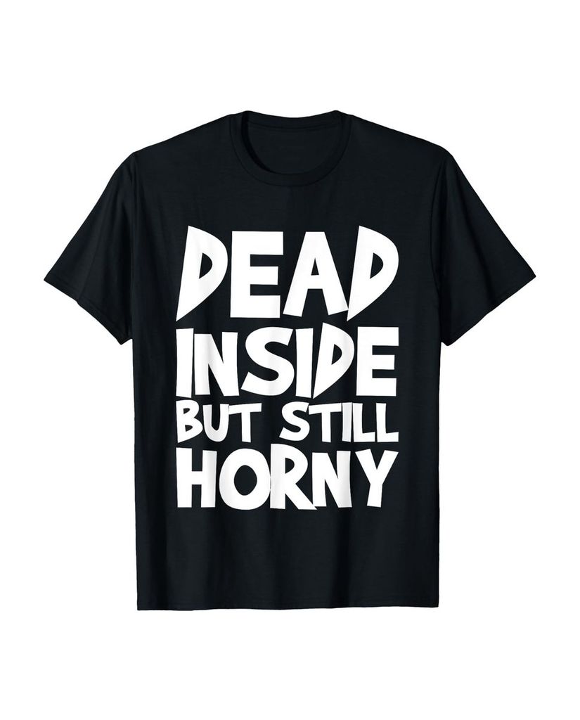 Lustiger T-Shirt „Tot im Inneren aber immer noch geil“ | lustige-tshirts.de