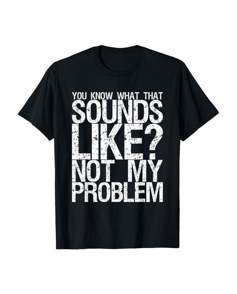 Lustiger T-Shirt „Weißt du wie das klingt nicht mein“ | lustige-tshirts.de
