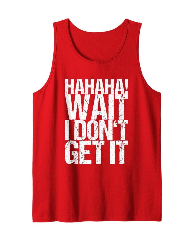 Lustiges Musik Tanktop „Hahaha! Wait I Don't Get It“ – Ansicht 3