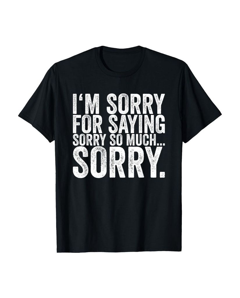 Lustiger T-Shirt „Es tut mir leid, dass ich Sorry So Much.“ | lustige-tshirts.de