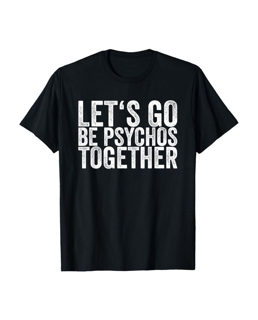 Lustiger T-Shirt „Lass uns zusammen Psychos sein“ | lustige-tshirts.de