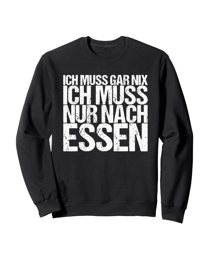 Lustiger Sweatshirt „Ich Muss Gar Nix Ich Muss Nur Nach Essen“ | lustige-tshirts.de