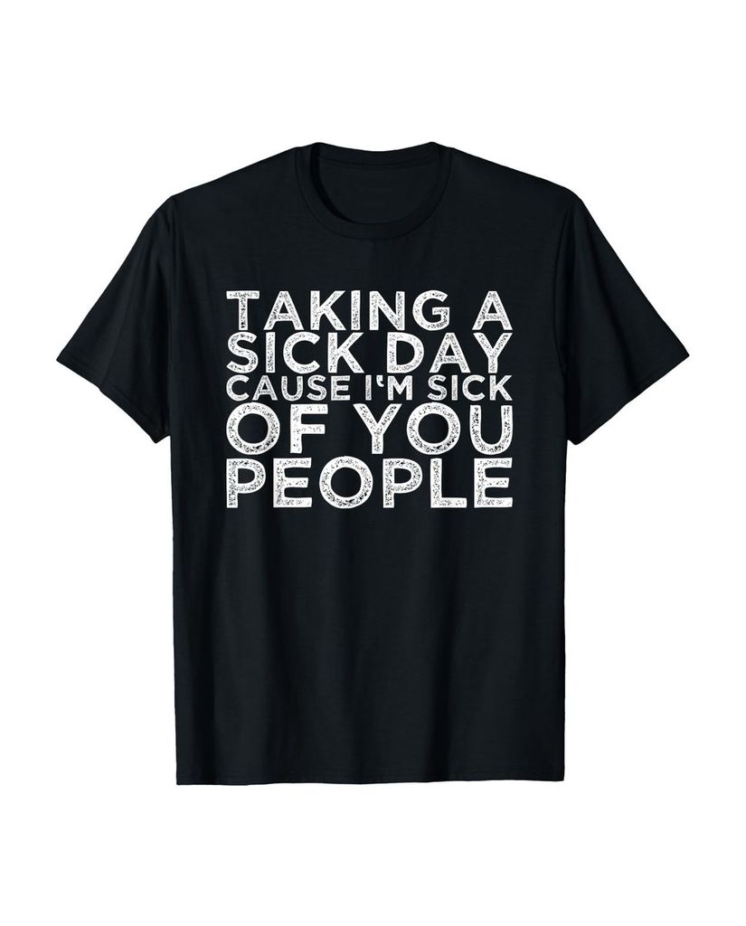 Lustiger T-Shirt „Ich nehme einen kranken Tag weil ich“ | lustige-tshirts.de