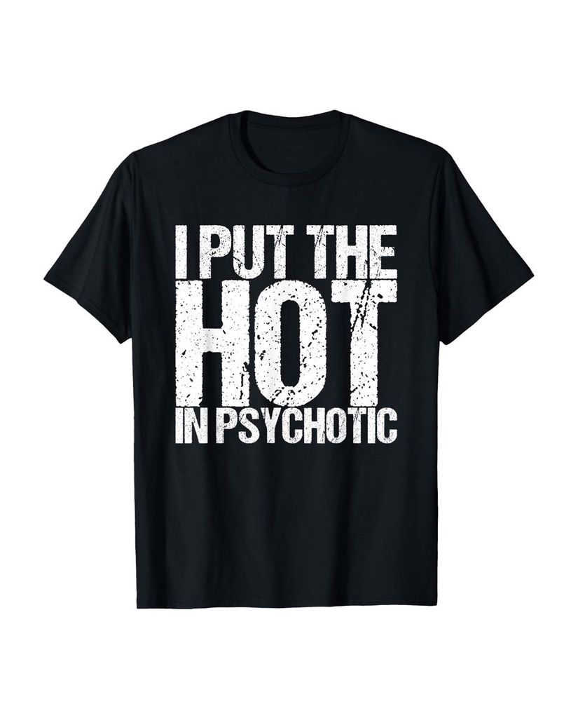 Lustiger T-Shirt „Ich setze das Heiße In Psychotisch“ | lustige-tshirts.de