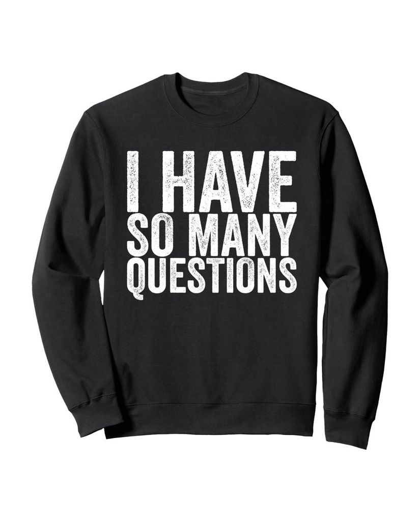 Lustiger Sweatshirt „Ich habe so viele Fragen“ | lustige-tshirts.de
