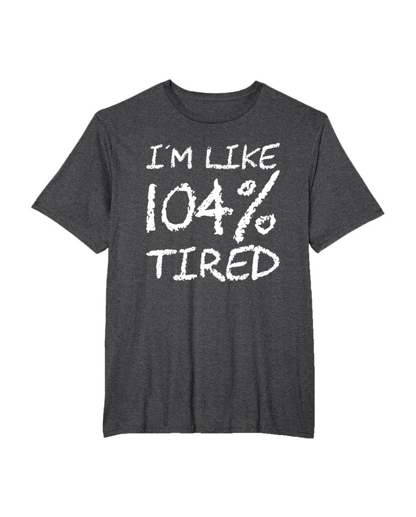 T-Shirt „Ich bin zu 104% müde“ – ein Motiv mit Pointe – Ansicht 26