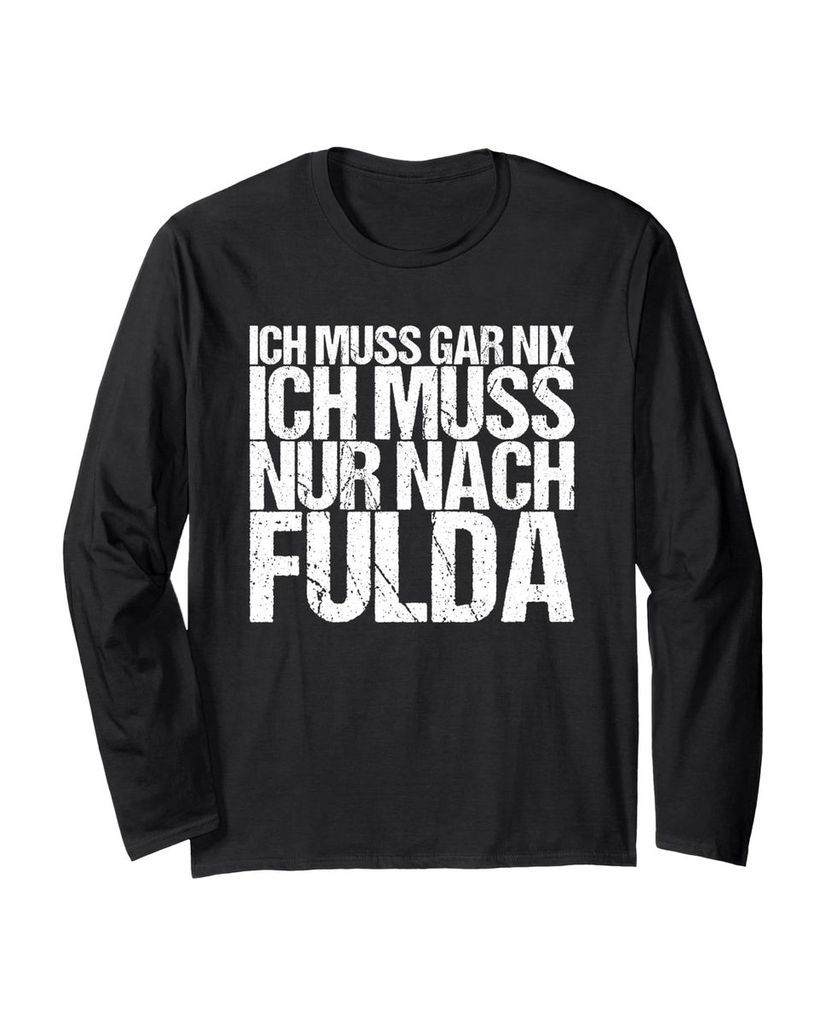 Lustiger Langarmshirt „Ich Muss Gar Nix Ich Muss Nur Nach Fulda“ | lustige-tshirts.de