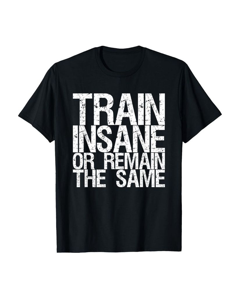Lustiger T-Shirt „Trainieren Sie verrückt oder bleiben Sie“ | lustige-tshirts.de