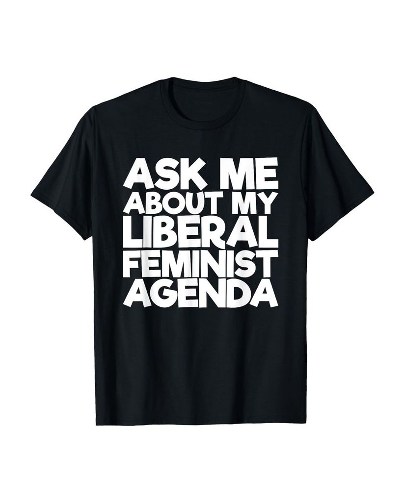 Lustiger T-Shirt „Ask Me About My Liberal Feminist Agenda“ | lustige-tshirts.de