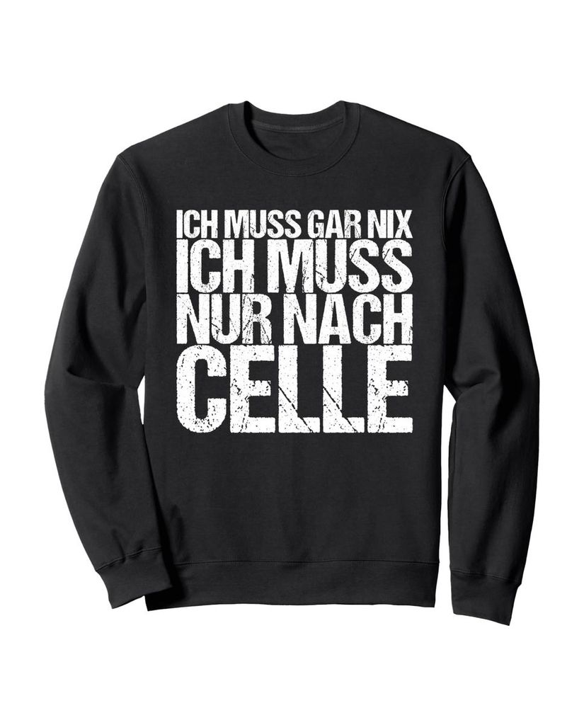 Lustiger Sweatshirt „Ich Muss Gar Nix Ich Muss Nur Nach Celle“ | lustige-tshirts.de