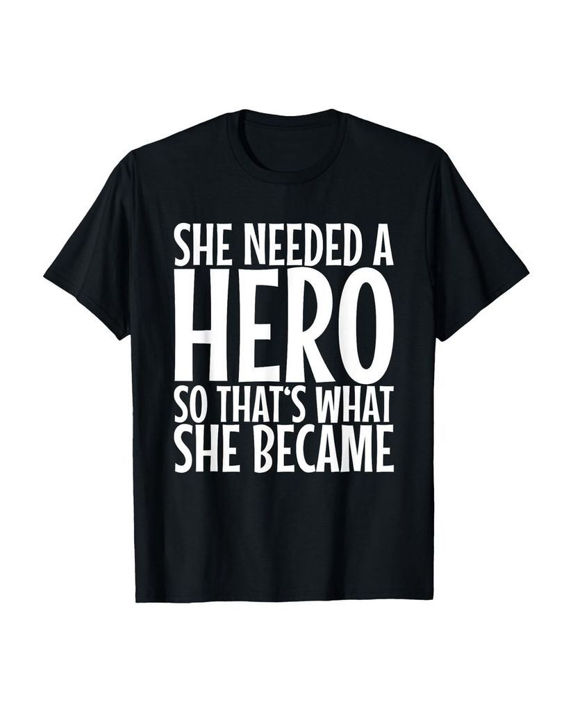 Lustiger T-Shirt „Sie brauchte einen Helden, also wurde“ | lustige-tshirts.de