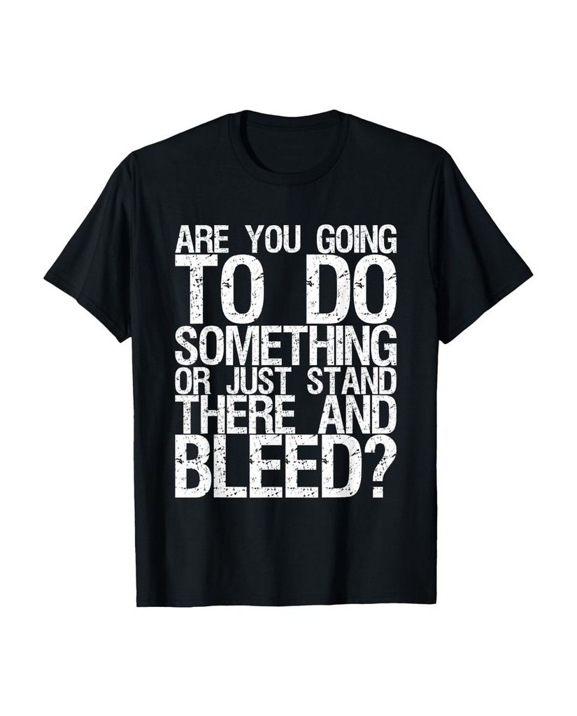 Lustiger T-Shirt „Werden Sie etwas tun oder einfach nur da“ | lustige-tshirts.de