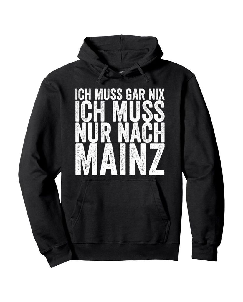 Lustiger Hoodie „Ich Muss Gar Nix Ich Muss Nur Nach Mainz“ | lustige-tshirts.de