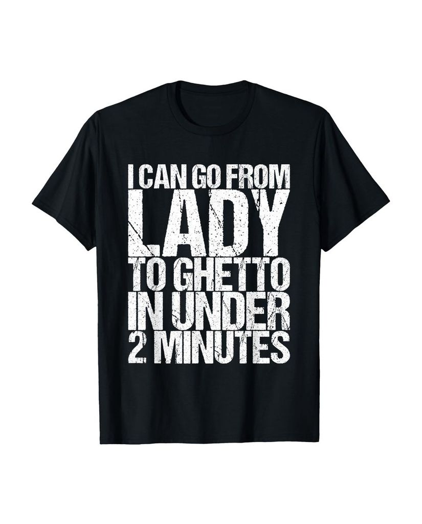 Lustiger T-Shirt „I Can Go From Lady To Ghetto In Under 2“ | lustige-tshirts.de