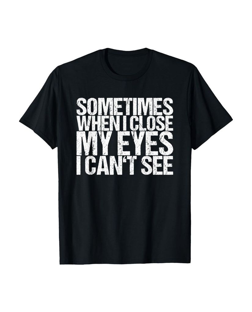 Lustiger T-Shirt „Manchmal kann ich nicht sehen wenn ich“ | lustige-tshirts.de