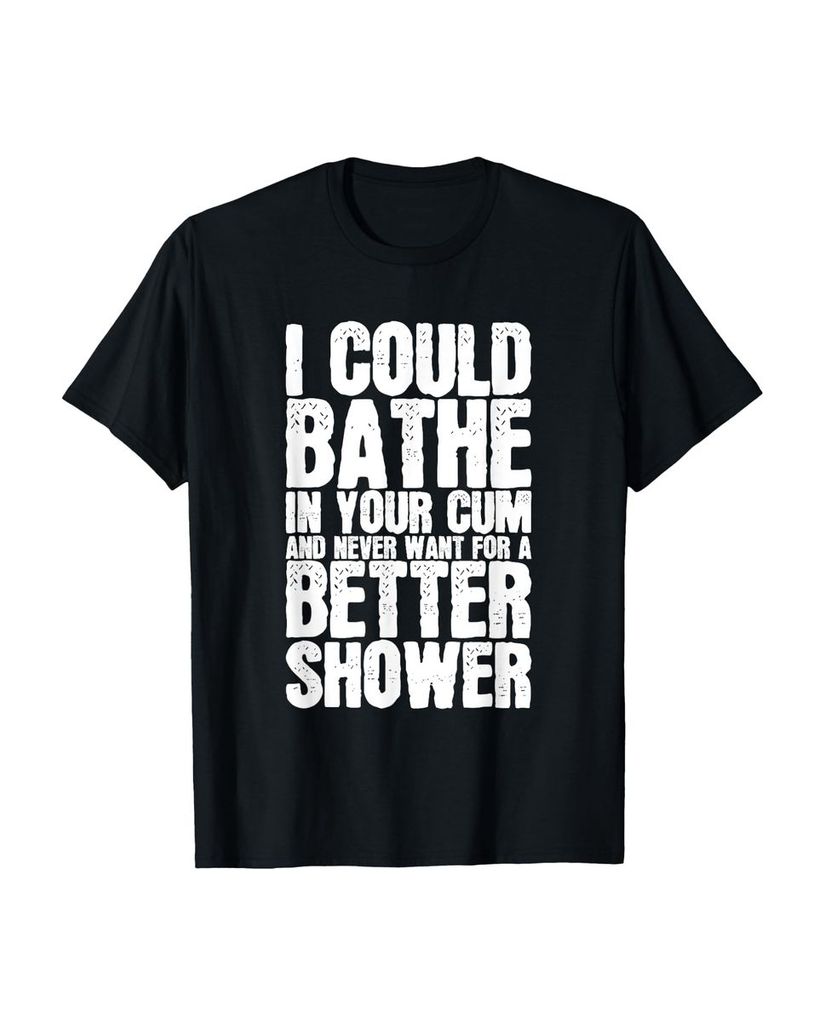 Lustiger T-Shirt „Ich könnte in deinem Sperma baden und“ | lustige-tshirts.de
