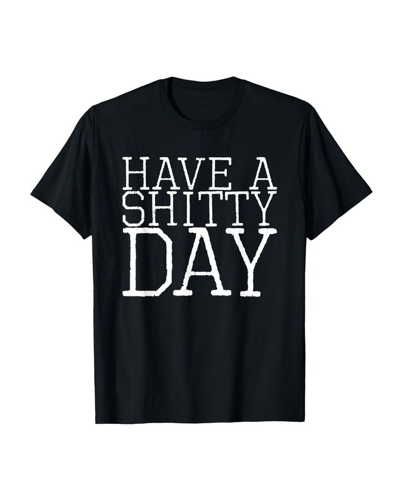 Lustiger T-Shirt „Hab einen beschissenen Tag“ | lustige-tshirts.de