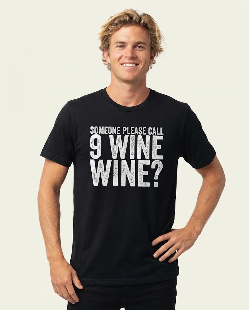 Lustiges Geburtstags T-Shirt mit dem Aufdruck „Someone Please Call 9 Wine Wine?“